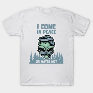 Alien Galaxy Science Space Lover I Come In Peace Or Maybe Not T-Shirt